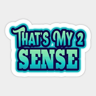 That's My 2 Sense Sticker